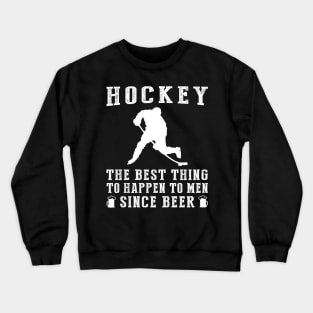 hockey the best thing to happen to men since beer wine Crewneck Sweatshirt